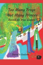 Too Many Frogs Not Many Princes af Darcelle G Louison