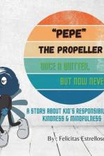Pepe The Propeller, Once a Quitter But Now Never af Felicitas Estrelloso