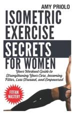 Isometric Exercise Secrets For Women af Amy Priolo
