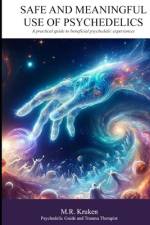 Safe and Meaningful Use of Psychedelics af M R Kruken
