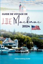 Guide de Voyage de l'Ile Mackinac 2024 af Globe-Trotting Guide