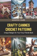 Crafty Canines Crochet Patterns af Augustus J Clark