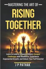 Mastering The Art of Rising Together af J P Pathak