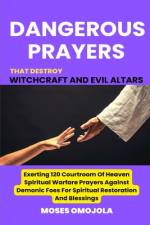 Dangerous Prayers That Destroy Witchcraft And Evil Altars af Moses Omojola