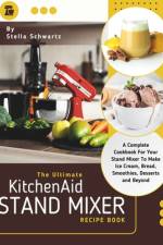 The Ultimate kitchenaid Stand Mixer Recipe Book af Stella Schwartz