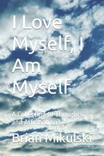 I Love Myself, I Am Myself af Brian Mikulski