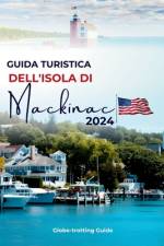Guida Turistica Dell'isola Di Mackinac 2024 af Globe-Trotting Guide