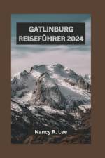 Gatlinburg Reiseführer 2024 af Nancy R Lee