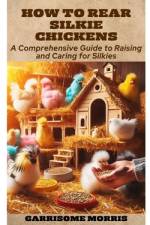 How to Rear Silkie Chickens af Garrisome Morris