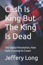 Cash Is King But The King Is Dead af Jeffery Long