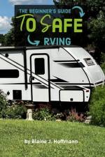 The Beginner's Guide to Safe RVing af Oshm Blaine J Hoffmann