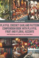 Playful Crochet Garland Pattern Compendium Book with Playful Fruit and Floral Accents af Irene O Egan