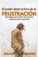 El Poder destructivo de la frustración af Rolando PÃ©rez SÃ¡nchez