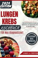 LUNGENKREBS-KOCHBUCH FÜR Neu diagnostiziert af Jake A Chivers