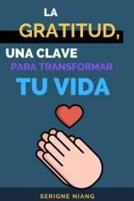 La gratitud, una clave para transformar tu vida af LÃ©onard Martin