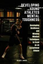 Developing Young Athletes Mental Toughness af Dave L Barker