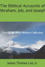 The Biblical Accounts of Abraham, Job, and Joseph af James Thomas Lee