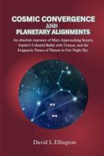 Cosmic Convergence and Planetary Alignments af David L Ellington