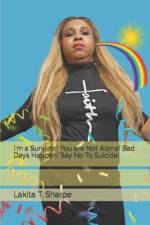 I'm a Survivor! You are Not Alone! Bad Days Happen! Say No To Suicide! af Lakita T Sharpe