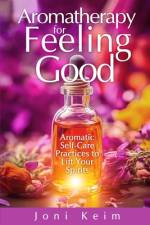 Aromatherapy for Feeling Good af Joni Keim