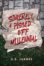 Sincerely, A Pissed Off Millennial af S S Jurnee