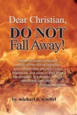 Dear Christian, DO NOT Fall Away! af Michael B Woelfel
