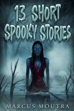 13 Short Spooky Stories af Marcus Moutra
