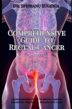 Comprehensive Guide to Rectal Cancer af Spineanu Eugenia