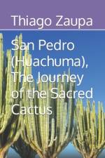 San Pedro (Huachuma), The Journey of the Sacred Cactus af Thiago Zaupa