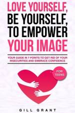 Love Yourself, Be Yourself to Empower Your Image af Gill Grant