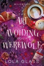 The Art of Avoiding Your Werewolf af Lola Glass