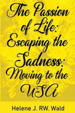 The Passion of Life af Helene J Rw Wald
