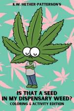 Is That A Seed In My Dispensary Weed? (Coloring & Activity Edition) af K W Hether-Patterson