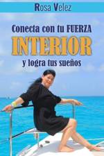Conectá con tu fuerza interior y logra tus sueños af Rosa Velez