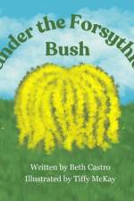 Under the Forsythia Bush