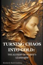 Turning Chaos Into Gold af Kimberly Burk Cordova