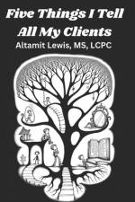 Five Things I Tell All My Clients af Altamit Lewis Lcpc