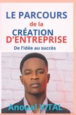 Le Parcours De la Création D'entreprise af Anoual Vital