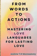 From Words to Actions - Mastering Love Languages for Lasting Love af Andrew Moonsammy