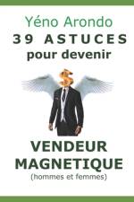 39 ASTUCES POUR DEVENIR VENDEUR MAGNETIQUE (hommes et femmes) af Yeno Arondo