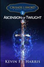 Ascension of Twilight af Kevin F J Harris