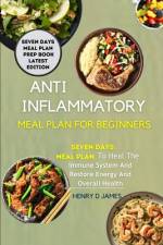 Anti Inflammatory Meal Plan for Beginners af Henry D James