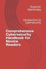 Comprehensive Cybersecurity Handbook for Novice Readers af Krasimir Vatchinsky