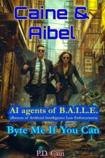 Caine & Aibel - AI agents of B.A.I.L.E. (Bureau of Artificial Intelligence Law Enforcement) af P D Cain