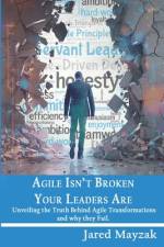 Agile Isn't Broken Your Leaders Are! af Jared Mayzak