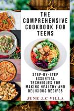 The Comprehensive Cookbook for Teens af June J C Villa