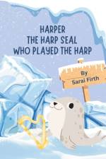 Harper the Harp Seal Who Played the Harp af Evelyn Firth