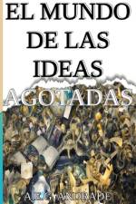 El Mundo de Las Ideas Agotadas af A E G Andrade
