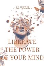 Liberate The Power of Your Mind af Edward Schellhammer