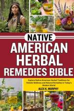 Native American Herbal Remedies Bible af Alex K Murphy